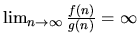 $\lim_{n\rightarrow\infty} \frac{f(n)}{g(n)} = \infty$