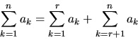 \begin{displaymath}
\sum_{k=1}^n a_k = \sum_{k=1}^r a_k + \sum_{k=r+1}^n a_k
\end{displaymath}
