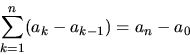 \begin{displaymath}
\sum_{k=1}^{n} (a_k - a_{k-1}) = a_n - a_0
\end{displaymath}