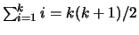 $\sum_{i=1}^k i = k(k+1)/2$