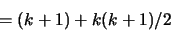 \begin{displaymath}= (k+1) + k(k+1)/2\end{displaymath}