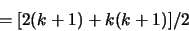 \begin{displaymath}= [ 2(k+1) + k(k+1) ] / 2 \end{displaymath}