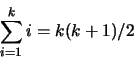 \begin{displaymath}\sum_{i=1}^k i = k(k+1)/2\end{displaymath}