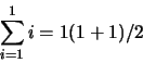 \begin{displaymath}\sum_{i=1}^1 i = 1(1+1)/2\end{displaymath}