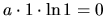 $a \cdot 1 \cdot \ln 1 = 0$