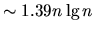 $\sim 1.39 n \lg n$