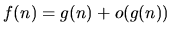 $f(n) = g(n) + o(g(n))$