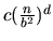$c(\frac{n}{b^2})^d$
