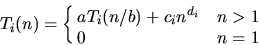 \begin{displaymath}
T_i(n) = \cases{ a T_i(n/b) + c_i n^{d_i} & $n > 1$\ \cr 0 & $n = 1$}
\end{displaymath}