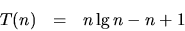 \begin{displaymath}
T(n) ~~=~~ n \lg n - n + 1
\end{displaymath}