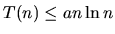 $T(n) \le a n \ln n$