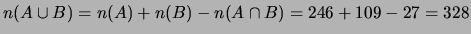 $ n(A \cup B) = n(A) + n(B) - n(A \cap B) = 246+109-27=328$