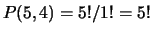 $ P(5, 4) = 5!/1! = 5!$