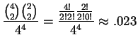 $ \displaystyle \frac{ \binom{4}{2} \binom{2}{2} }{ 4^4 } = \frac{ \frac{4!}{2!2!} \frac{2!}{2!0!} }{ 4^4 } \approx .023$