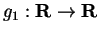 $ g_1 : {\bf {R}}\to {\bf {R}}$