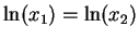 $ \ln(x_1) = \ln(x_2)$