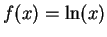 $ f(x) = \ln(x)$