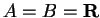 $ A = B = {\bf {R}}$