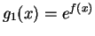 $ g_1(x) = e^{f(x)}$