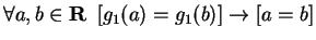 $ \forall a, b \in {\bf {R}}\ \left[ g_1(a) = g_1(b) \right] \to \left[ a = b \right]$