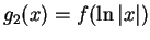 $ g_2(x) = f(\ln \vert x\vert)$