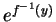 $ e^{f^{-1}(y)}$