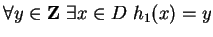 $ \forall y \in {\bf {Z}}\ \exists x \in D \ h_1(x) = y$