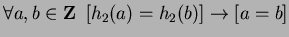 $ \forall a, b \in {\bf {Z}}\ \left[ h_2(a) = h_2(b) \right] \to \left[ a = b \right]$