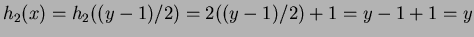 $ h_2(x) = h_2((y-1)/2) = 2((y-1)/2)+1 = y-1+1 = y$
