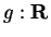 $ g : {\bf {R}}^$