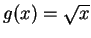 $ g(x) = \sqrt{x}$