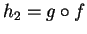 $ h_2 = g \circ f$
