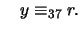 $\displaystyle \quad y \equiv_{37} r. $