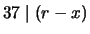 $\displaystyle 37 \mid (r - x)$