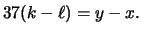 $\displaystyle 37 (k-\ell) = y - x. $