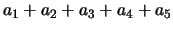 $ a_1 + a_2 + a_3 + a_4 + a_5$