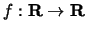 $ f : {\bf {R}}\to {\bf {R}}$