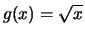 $ g(x) = \sqrt{x}$
