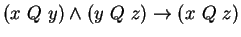 $ (x \ Q \ y) \wedge (y \ Q \ z) \to (x \ Q \ z)$