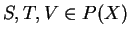 $ S, T, V \in P(X)$