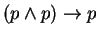 $ (p \wedge p) \to p$