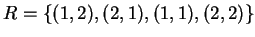 $ R = \{(1, 2), (2, 1), (1, 1), (2, 2)\}$