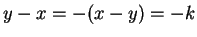 $ y-x = -(x-y) = -k$