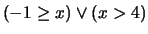 $ (-1 \geq x) \vee (x > 4)$