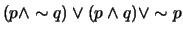 $ (p \wedge \sim q) \vee (p \wedge q) \vee \sim p$