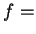$\displaystyle f =$