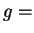 $\displaystyle g =$