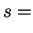 $\displaystyle s =$