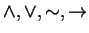 $ \wedge , \vee , \sim , \to$