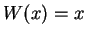 $ W(x) = x$